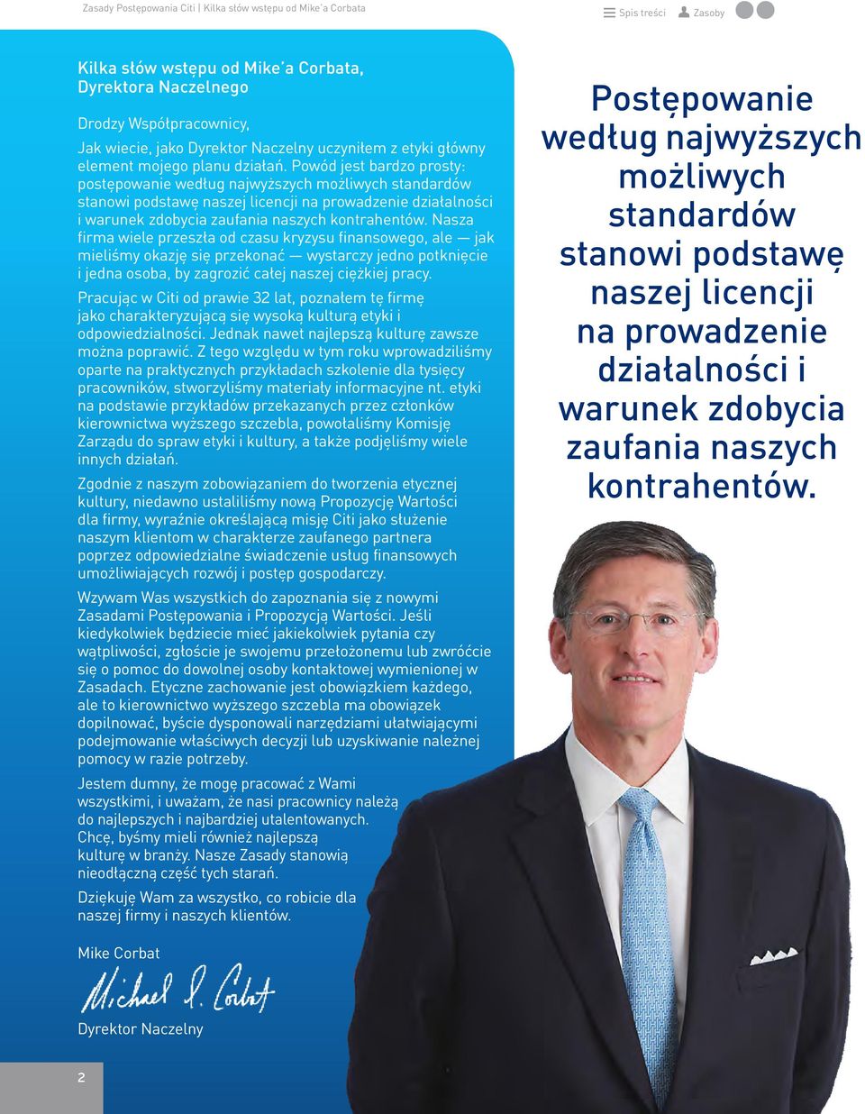 Powód jest bardzo prosty: postępowanie według najwyższych możliwych standardów stanowi podstawę naszej licencji na prowadzenie działalności i warunek zdobycia zaufania naszych kontrahentów.