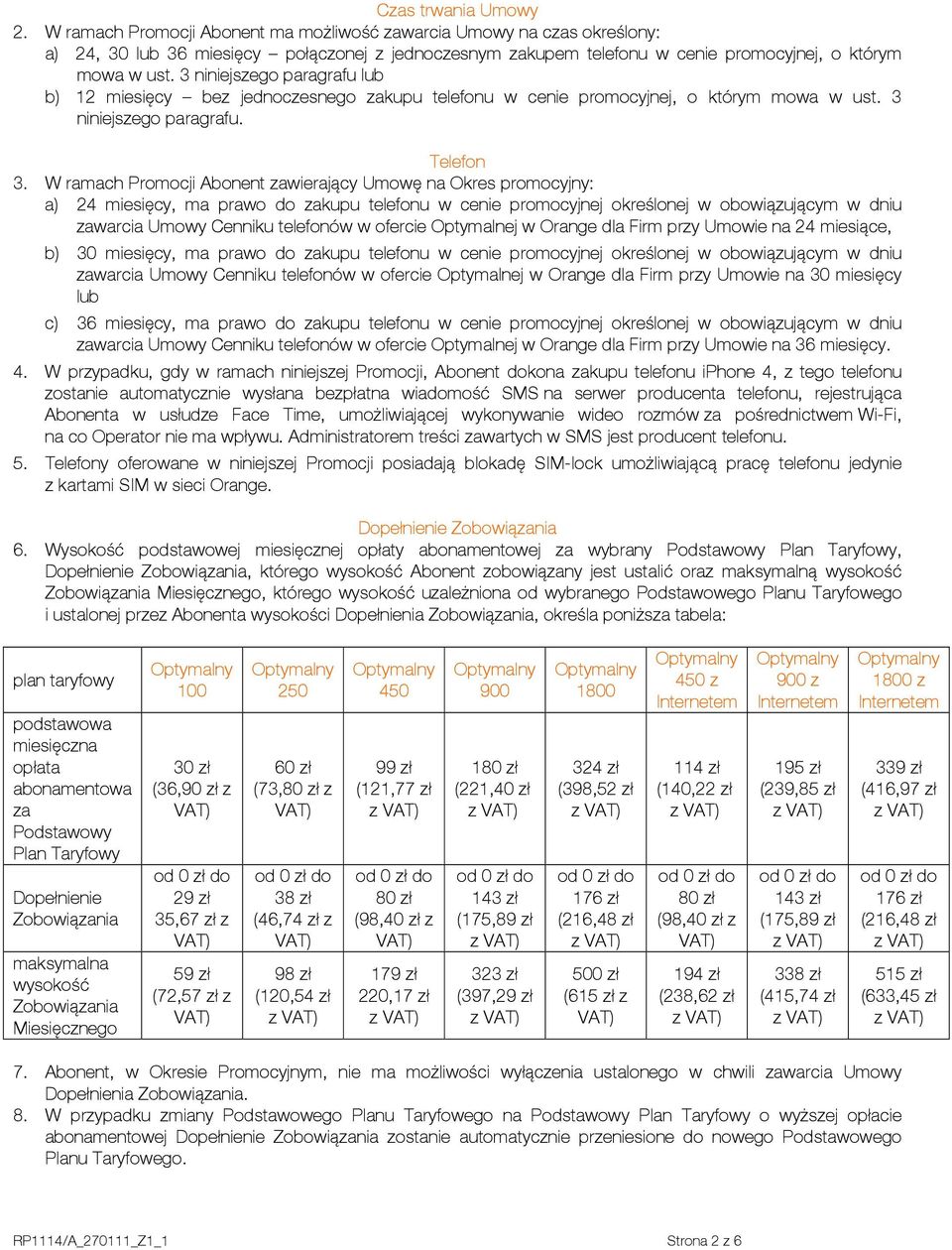 3 niniejszego paragrafu lub b) 12 miesięcy bez jednoczesnego zakupu telefonu w cenie promocyjnej, o którym mowa w ust. 3 niniejszego paragrafu. Telefon 3.