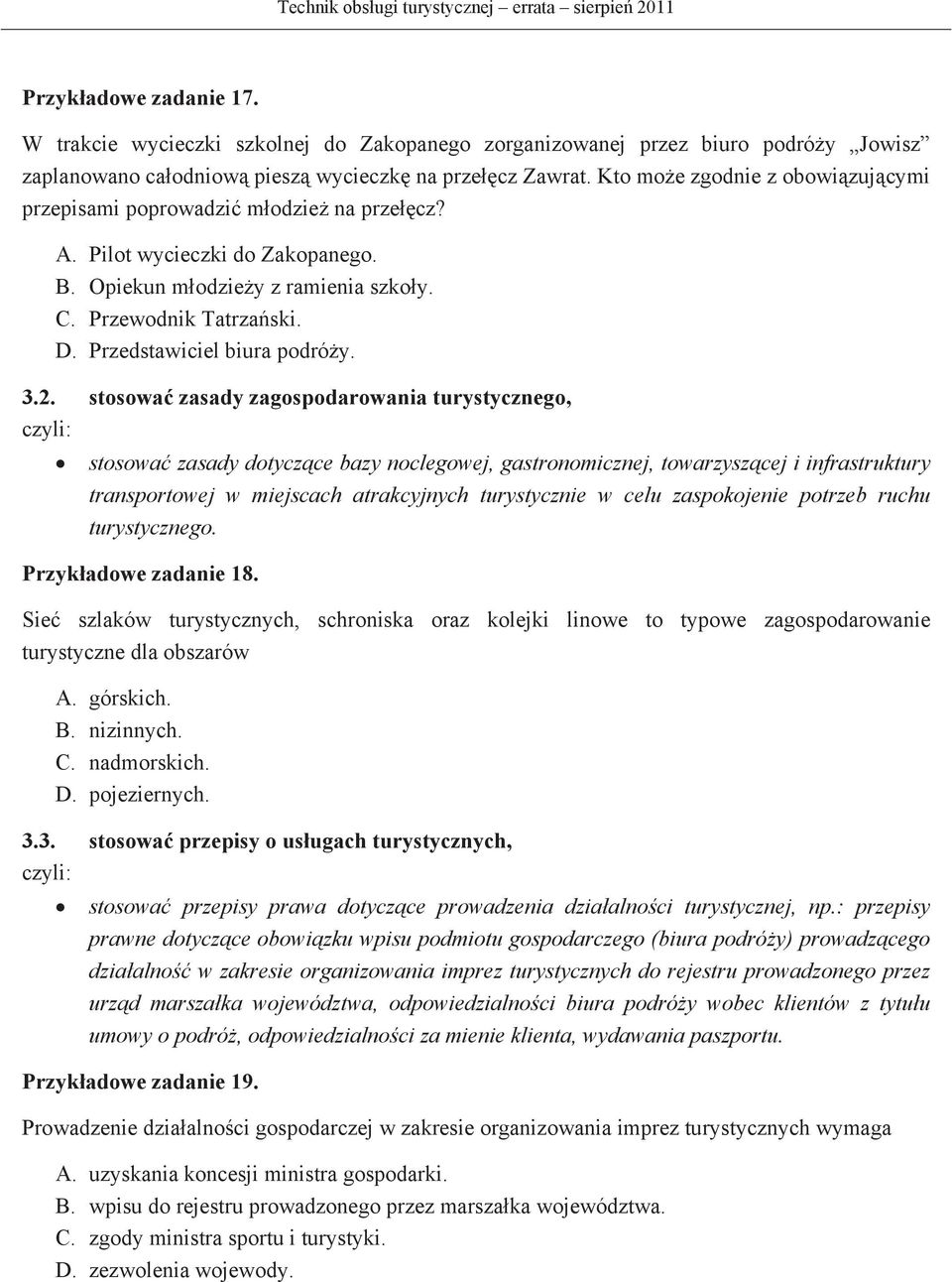 Kto moe zgodnie z obowizujcymi przepisami poprowadzi modzie na przecz? A. Pilot wycieczki do Zakopanego. B. Opiekun modziey z ramienia szkoy. C. Przewodnik Tatrzaski. D. Przedstawiciel biura podróy.