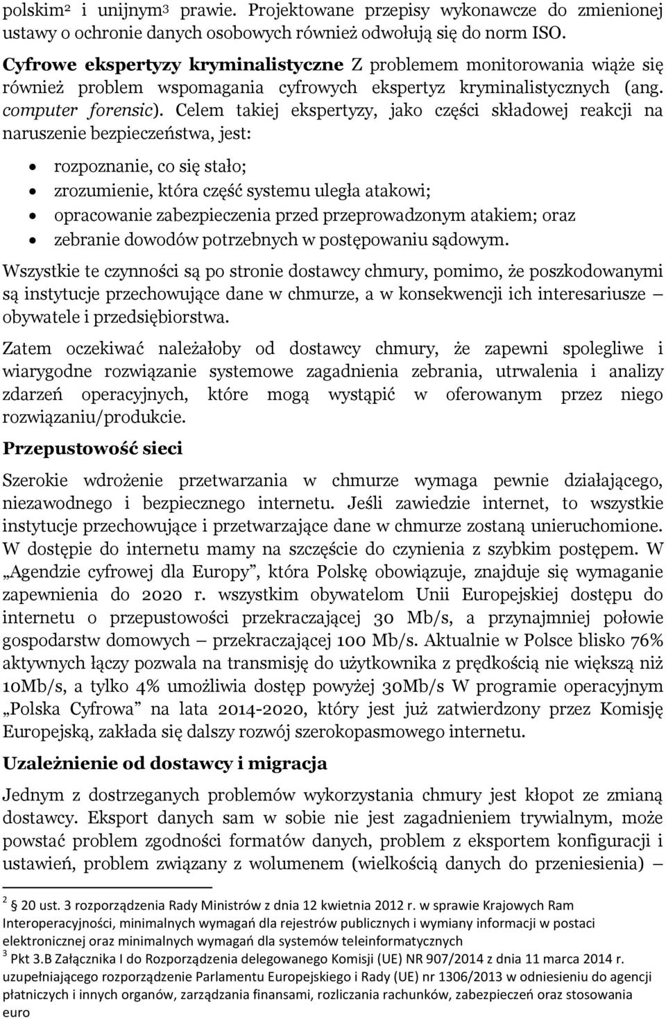 Celem takiej ekspertyzy, jako części składowej reakcji na naruszenie bezpieczeństwa, jest: rozpoznanie, co się stało; zrozumienie, która część systemu uległa atakowi; opracowanie zabezpieczenia przed