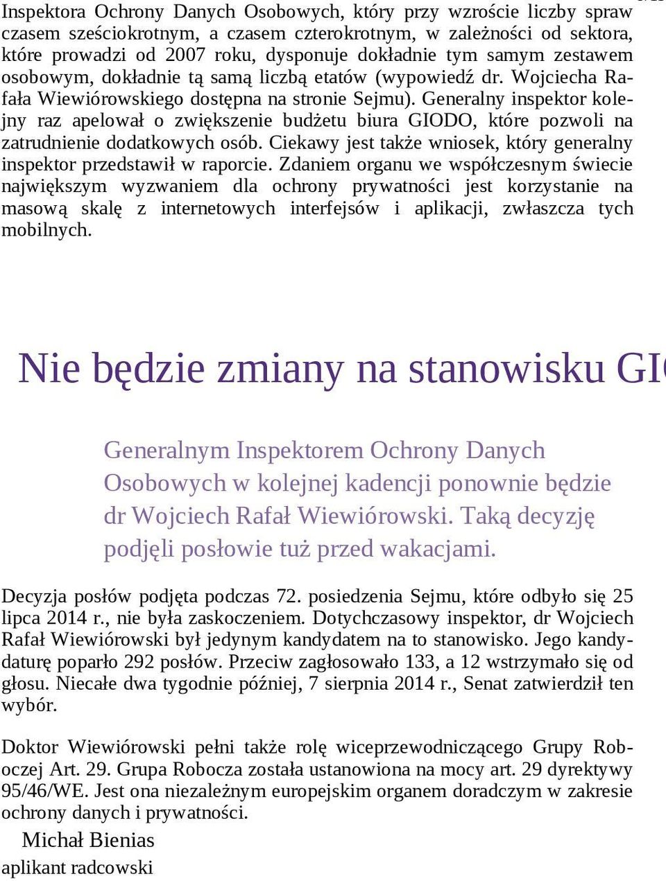 Generalny inspektor kolejny raz apelował o zwiększenie budżetu biura GIODO, które pozwoli na zatrudnienie dodatkowych osób.