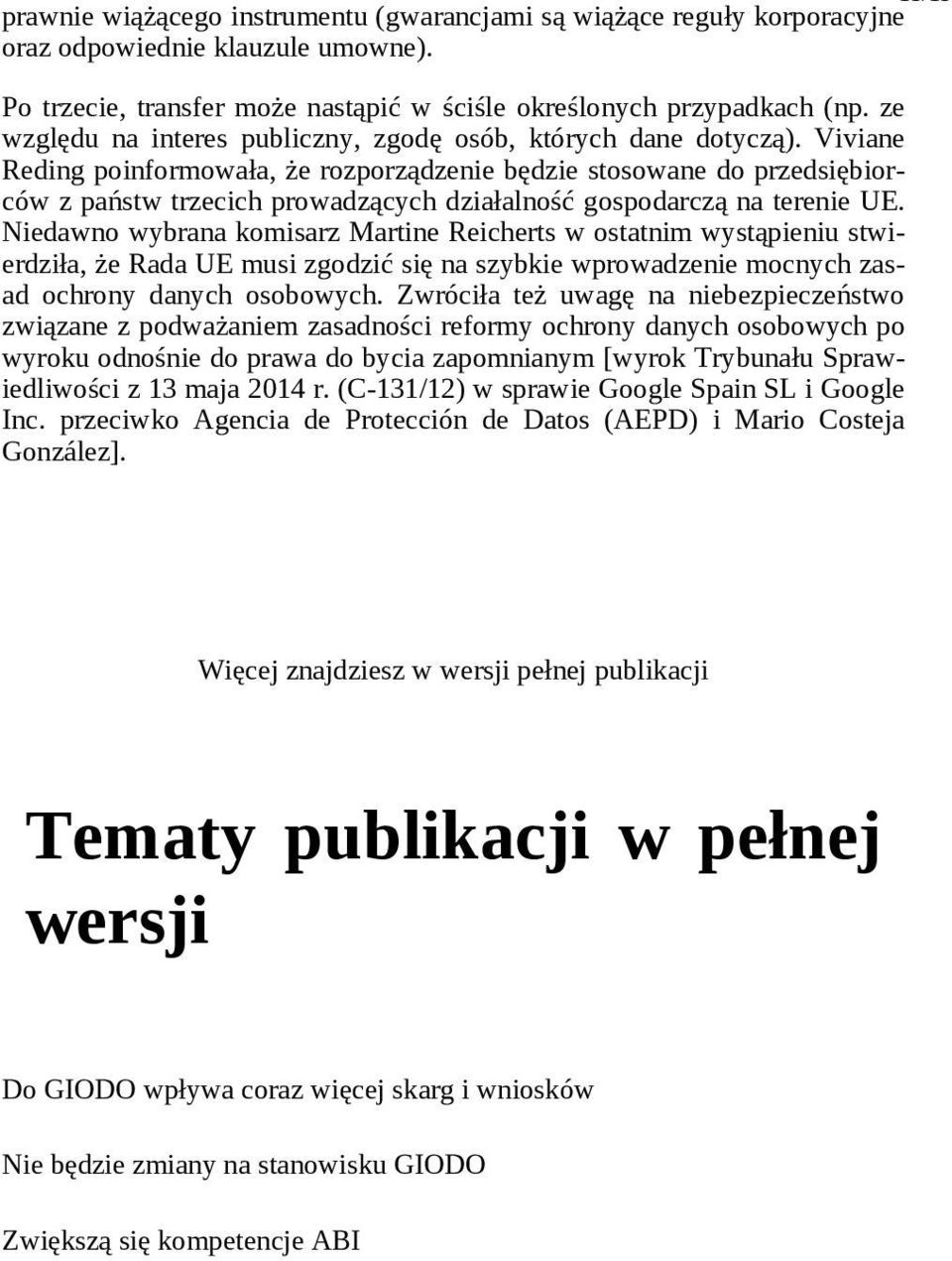 Viviane Reding poinformowała, że rozporządzenie będzie stosowane do przedsiębiorców z państw trzecich prowadzących działalność gospodarczą na terenie UE.