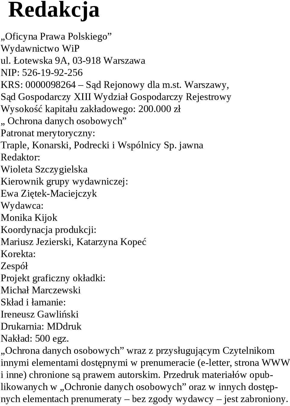 jawna Redaktor: Wioleta Szczygielska Kierownik grupy wydawniczej: Ewa Ziętek-Maciejczyk Wydawca: Monika Kijok Koordynacja produkcji: Mariusz Jezierski, Katarzyna Kopeć Korekta: Zespół Projekt