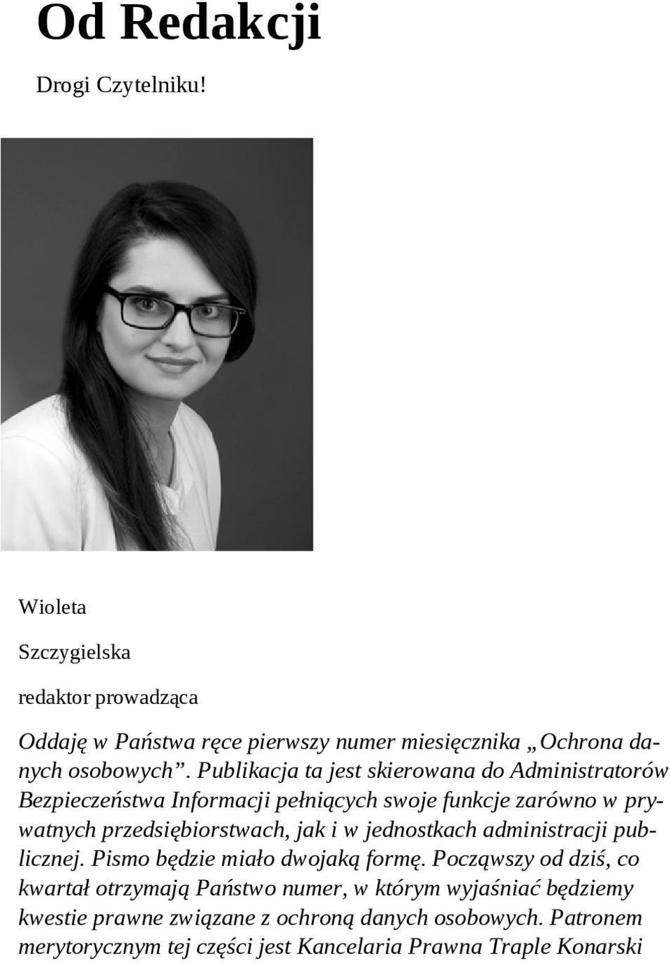 Publikacja ta jest skierowana do Administratorów Bezpieczeństwa Informacji pełniących swoje funkcje zarówno w prywatnych przedsiębiorstwach,