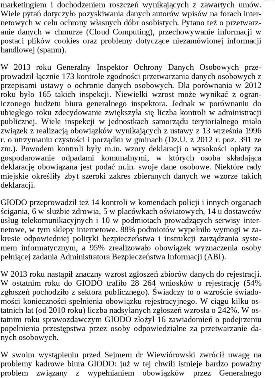 W 2013 roku Generalny Inspektor Ochrony Danych Osobowych przeprowadził łącznie 173 kontrole zgodności przetwarzania danych osobowych z przepisami ustawy o ochronie danych osobowych.