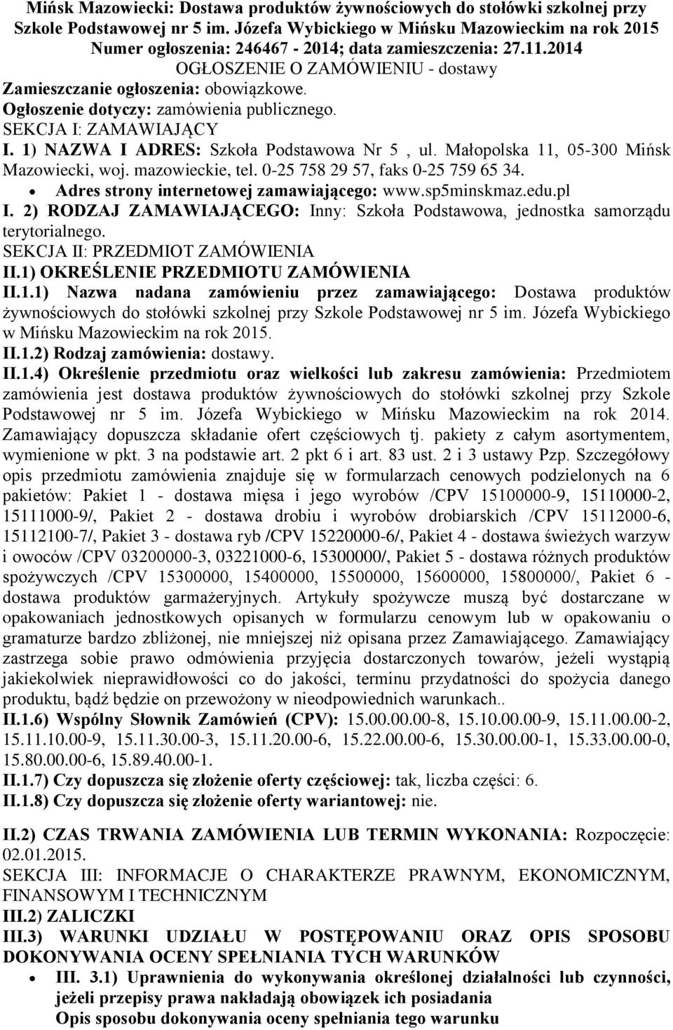 Ogłoszenie dotyczy: zamówienia publicznego. SEKCJA I: ZAMAWIAJĄCY I. 1) NAZWA I ADRES: Szkoła Podstawowa Nr 5, ul. Małopolska 11, 05-300 Mińsk Mazowiecki, woj. mazowieckie, tel.