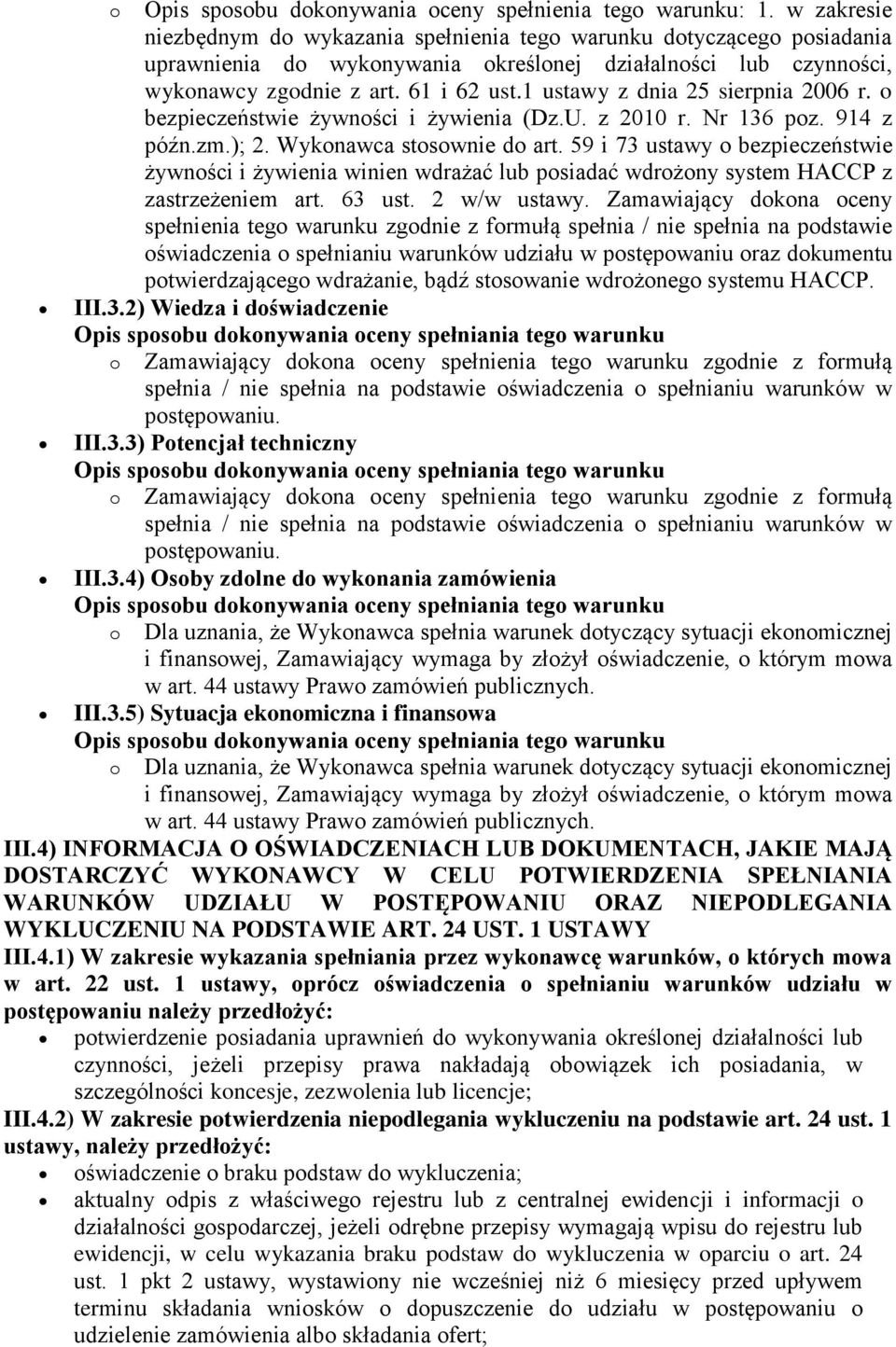 1 ustawy z dnia 25 sierpnia 2006 r. o bezpieczeństwie żywności i żywienia (Dz.U. z 2010 r. Nr 136 poz. 914 z późn.zm.); 2. Wykonawca stosownie do art.