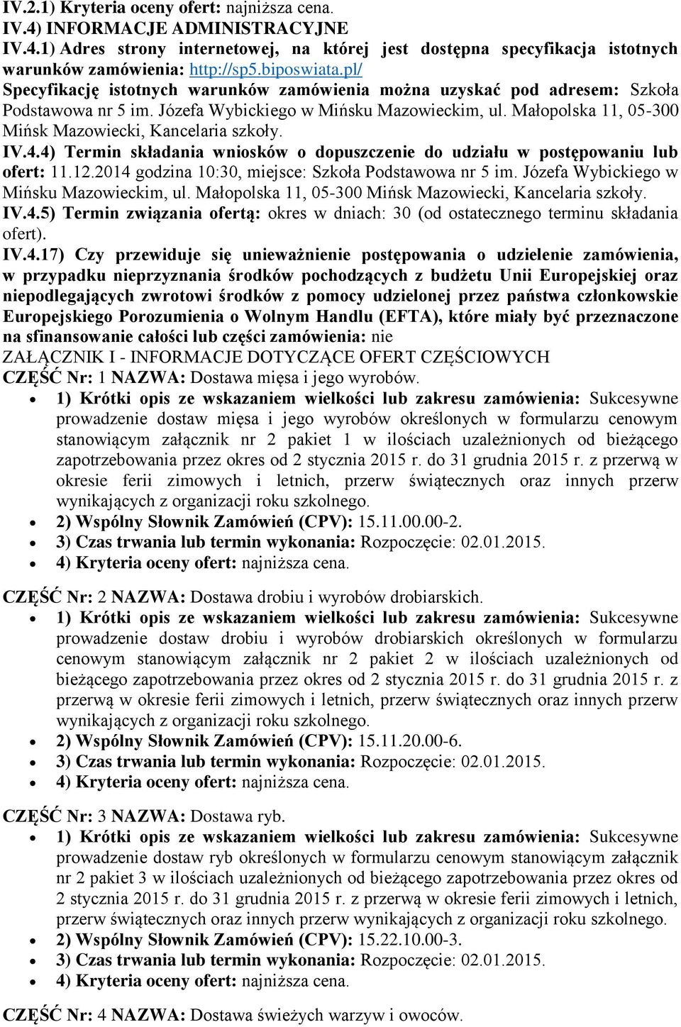 Małopolska 11, 05-300 Mińsk Mazowiecki, Kancelaria szkoły. IV.4.4) Termin składania wniosków o dopuszczenie do udziału w postępowaniu lub ofert: 11.12.