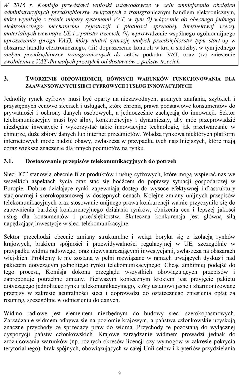 VAT, w tym (i) włączenie do obecnego jednego elektronicznego mechanizmu rejestracji i płatności sprzedaży internetowej rzeczy materialnych wewnątrz UE i z państw trzecich, (ii) wprowadzenie wspólnego