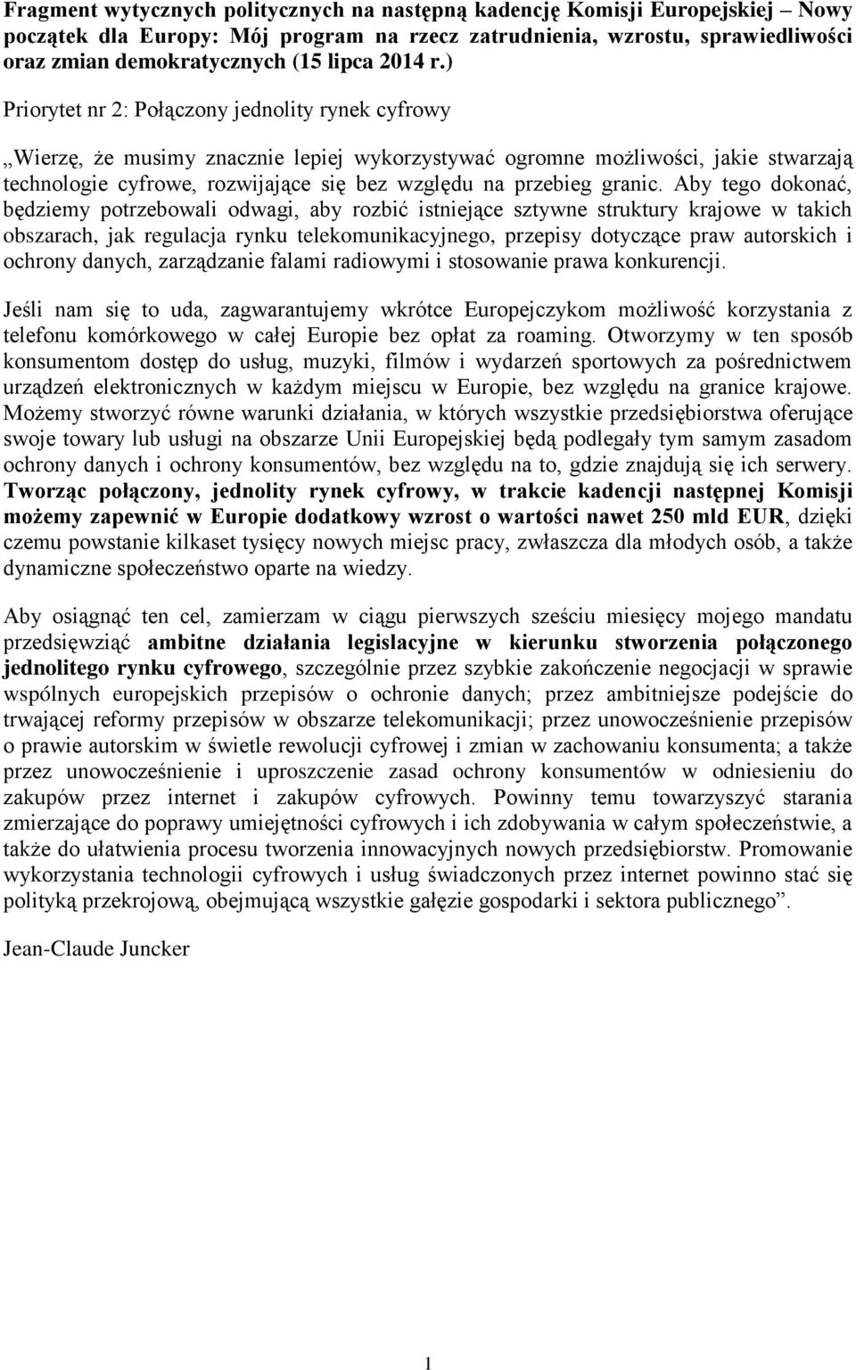 ) Priorytet nr 2: Połączony jednolity rynek cyfrowy Wierzę, że musimy znacznie lepiej wykorzystywać ogromne możliwości, jakie stwarzają technologie cyfrowe, rozwijające się bez względu na przebieg