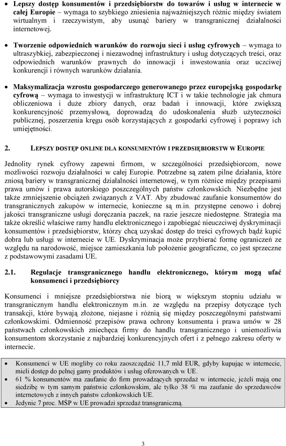 Tworzenie odpowiednich warunków do rozwoju sieci i usług cyfrowych wymaga to ultraszybkiej, zabezpieczonej i niezawodnej infrastruktury i usług dotyczących treści, oraz odpowiednich warunków prawnych