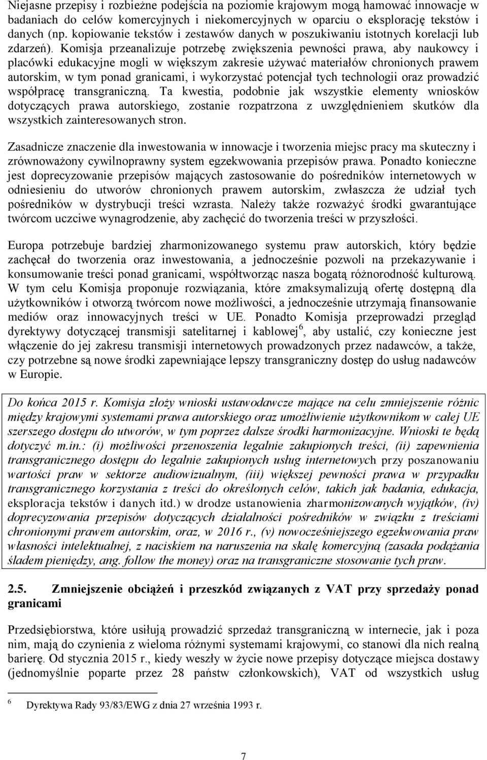 Komisja przeanalizuje potrzebę zwiększenia pewności prawa, aby naukowcy i placówki edukacyjne mogli w większym zakresie używać materiałów chronionych prawem autorskim, w tym ponad granicami, i