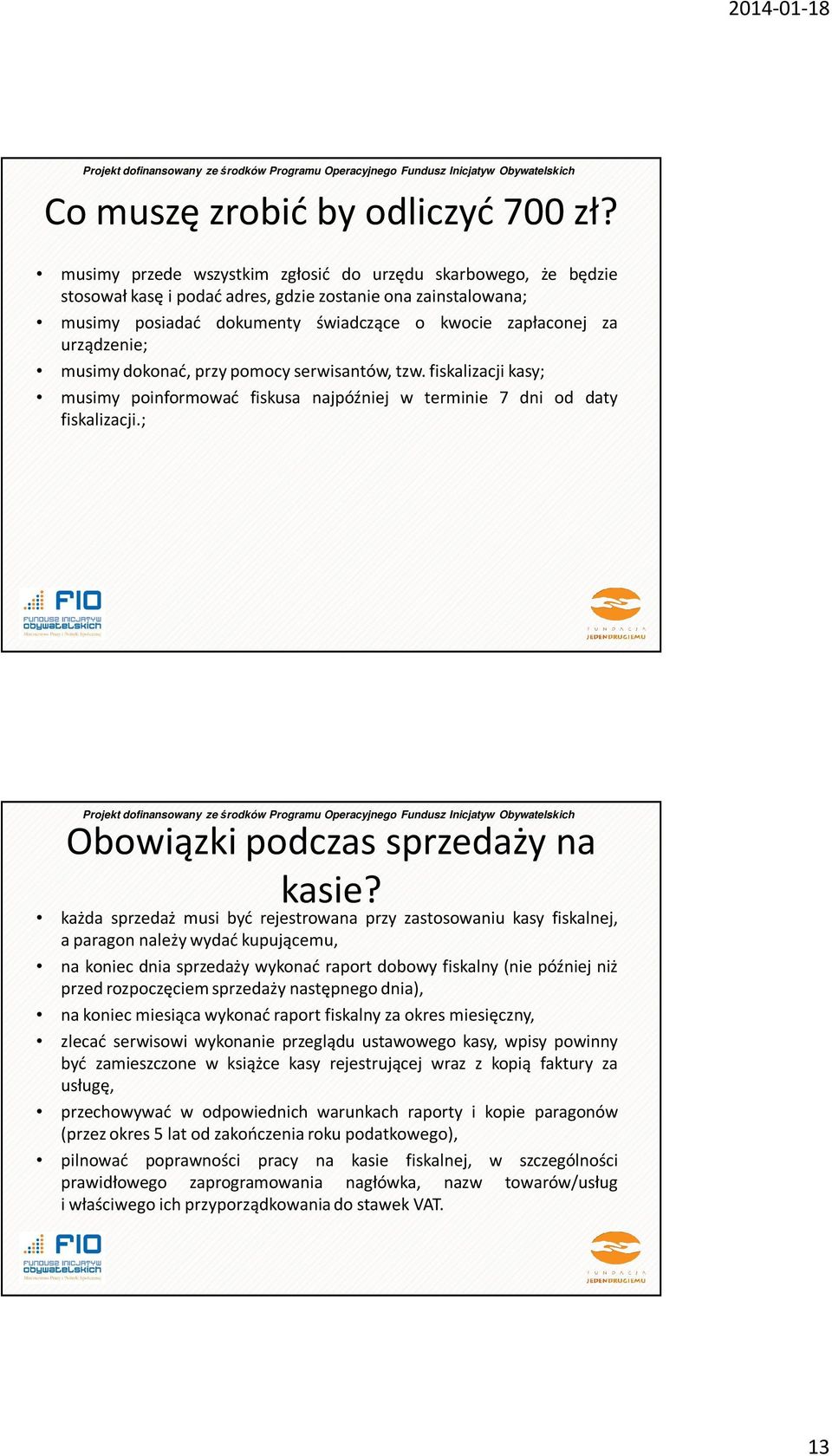 musimy dokonać, przy pomocy serwisantów, tzw. fiskalizacji kasy; musimy poinformować fiskusa najpóźniej w terminie 7 dni od daty fiskalizacji.; Obowiązki podczas sprzedaży na kasie?