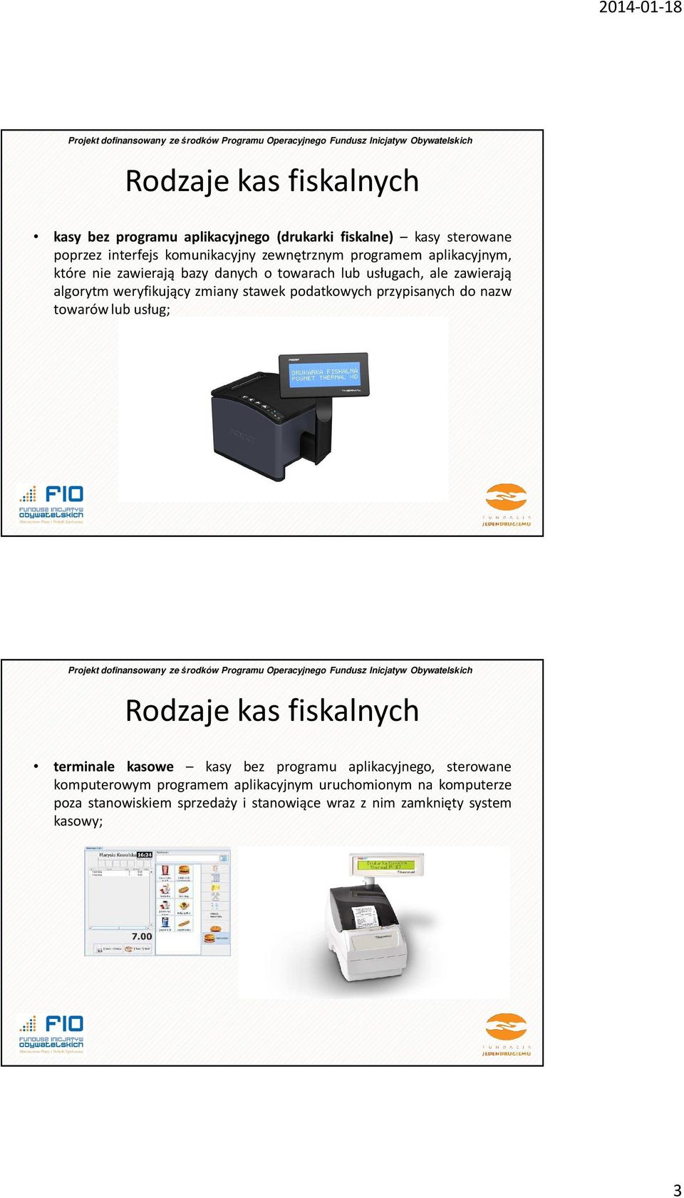 podatkowych przypisanych do nazw towarów lub usług; Rodzaje kas fiskalnych terminale kasowe kasy bez programu aplikacyjnego, sterowane