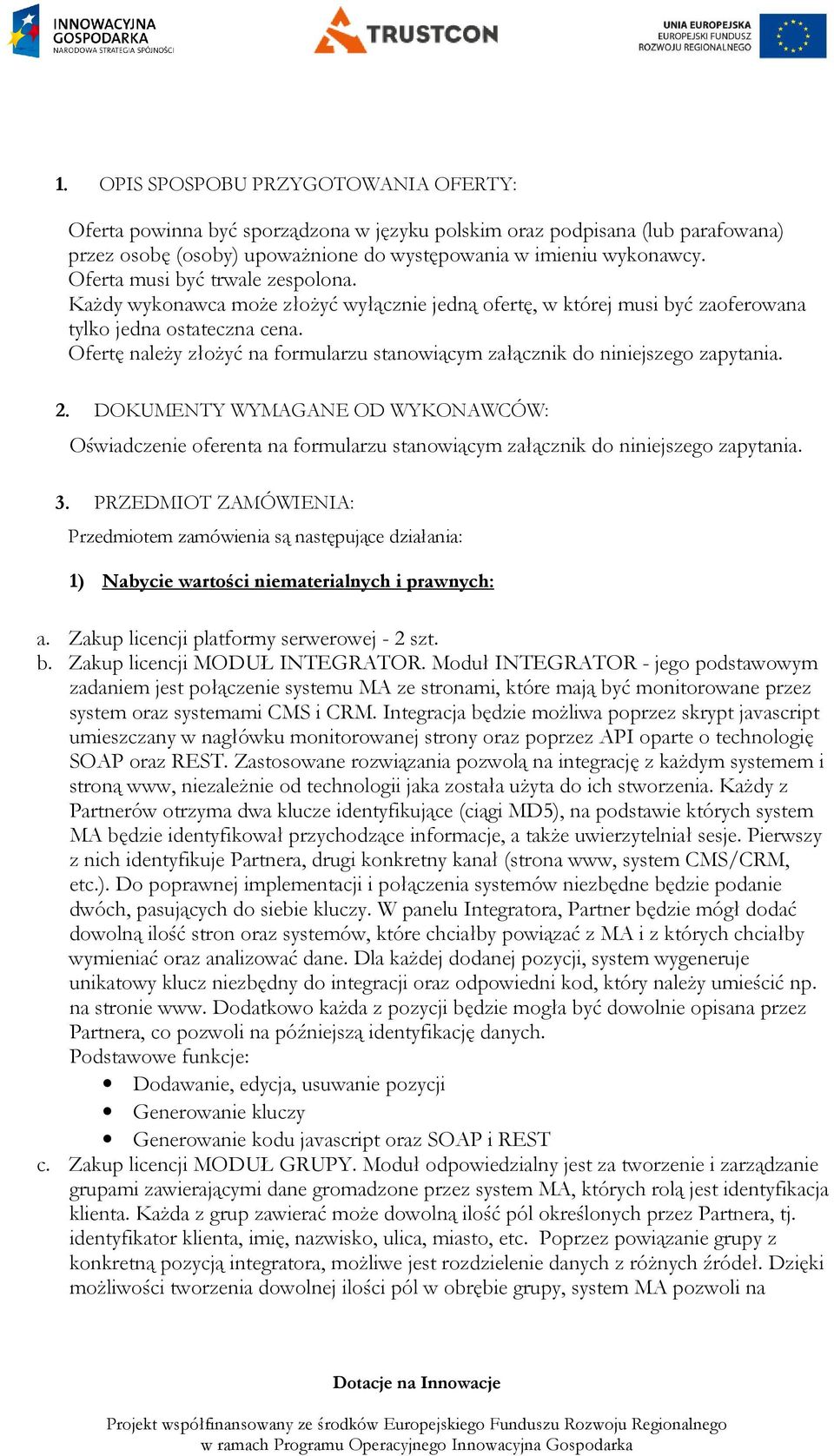 Ofertę należy złożyć na formularzu stanowiącym załącznik do niniejszego zapytania. 2.