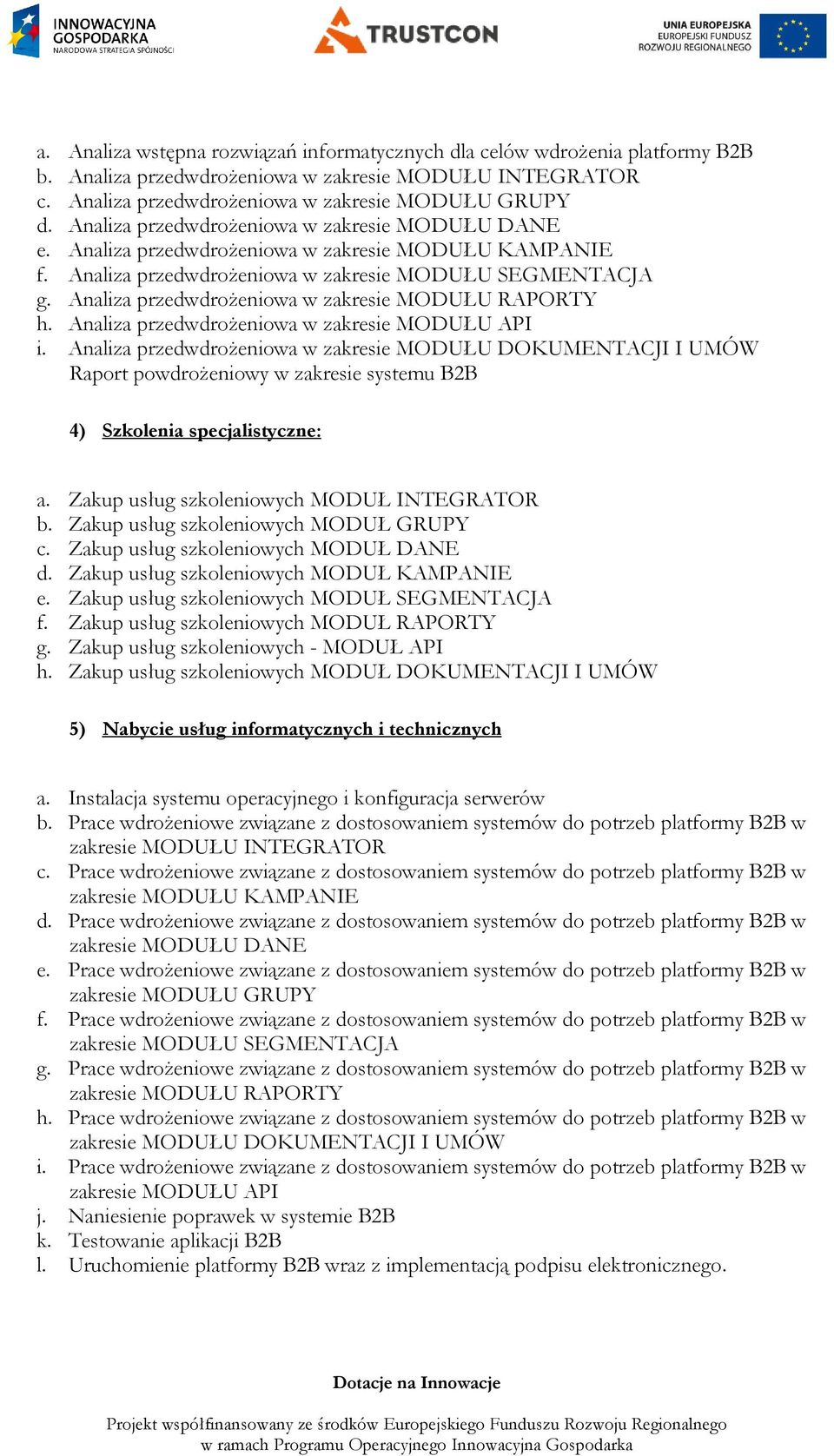 Analiza przedwdrożeniowa w zakresie MODUŁU RAPORTY h. Analiza przedwdrożeniowa w zakresie MODUŁU API i.