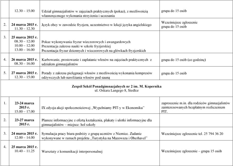 00 Język obcy w zawodzie fryzjera, uczestnictwo w lekcji języka angielskiego Pokaz wykonywania fryzur wieczorowych i awangardowych Prezentacja zakresu nauki w szkole fryzjerskiej Prezentacja fryzur