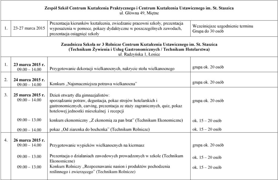 Wcześniejsze uzgodnienie terminu Grupa do 30 osób Zasadnicza Szkoła nr 3 Rolnicze Centrum Kształcenia Ustawicznego im. St.