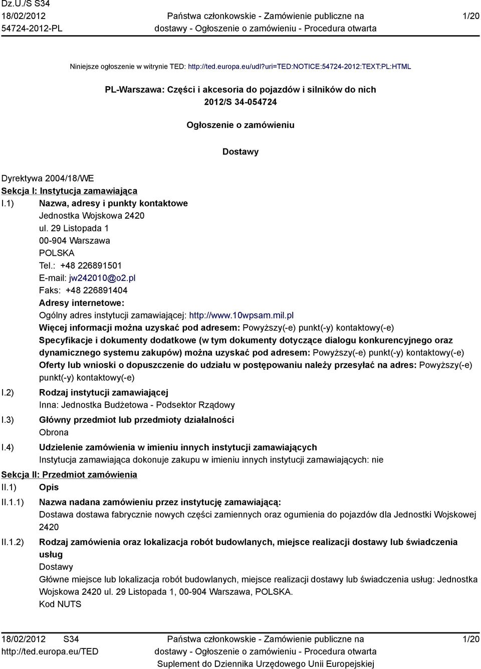 zamawiająca I.1) Nazwa, adresy i punkty kontaktowe Jednostka Wojskowa 2420 ul. 29 Listopada 1 00-904 Warszawa POLSKA Tel.: +48 226891501 E-mail: jw242010@o2.
