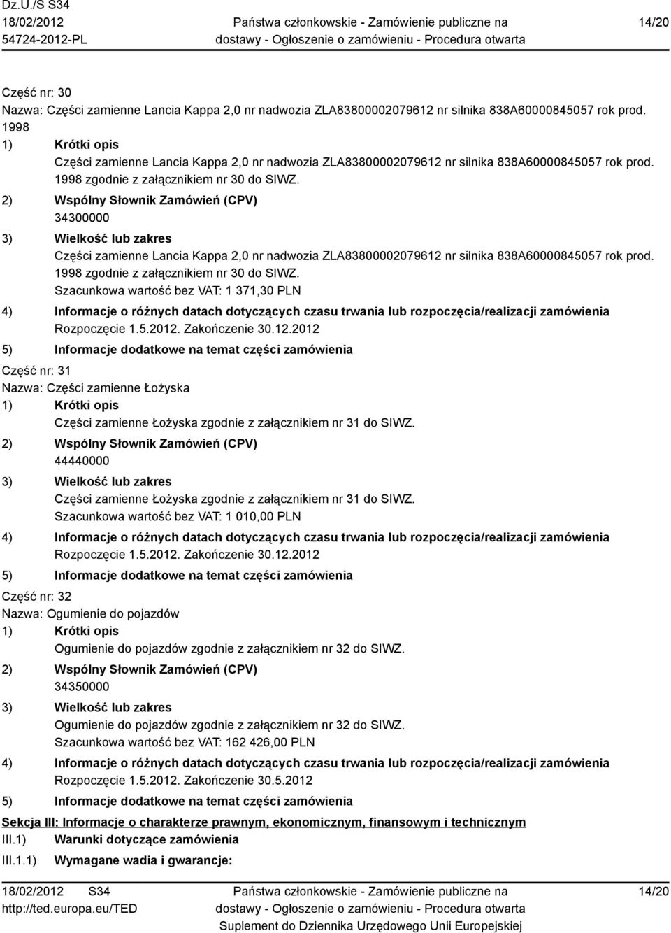 Części zamienne Lancia Kappa 2,0 nr nadwozia ZLA83800002079612 nr silnika 838A60000845057 rok prod. 1998 zgodnie z załącznikiem nr 30 do SIWZ.