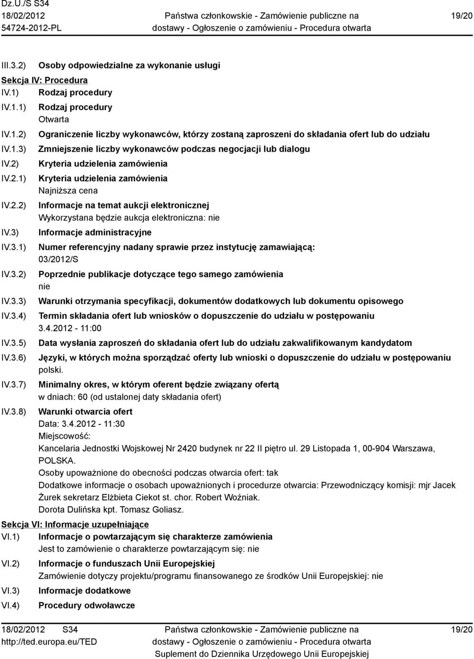 Kryteria udzielenia zamówienia Kryteria udzielenia zamówienia Najniższa cena Informacje na temat aukcji elektronicznej Wykorzystana będzie aukcja elektroniczna: nie Informacje administracyjne Numer