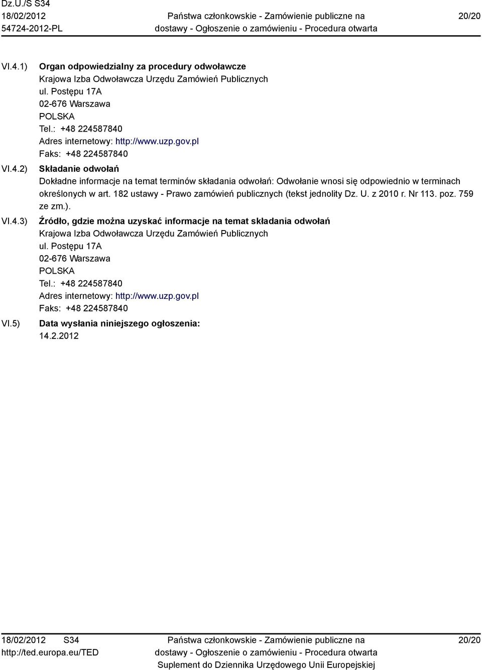 pl Faks: +48 224587840 Składanie odwołań Dokładne informacje na temat terminów składania odwołań: Odwołanie wnosi się odpowiednio w terminach określonych w art.