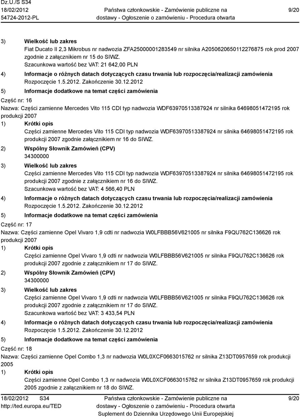 Mercedes Vito 115 CDI typ nadwozia WDF63970513387924 nr silnika 64698051472195 rok produkcji 2007 zgodnie załącznikiem nr 16 do SIWZ.