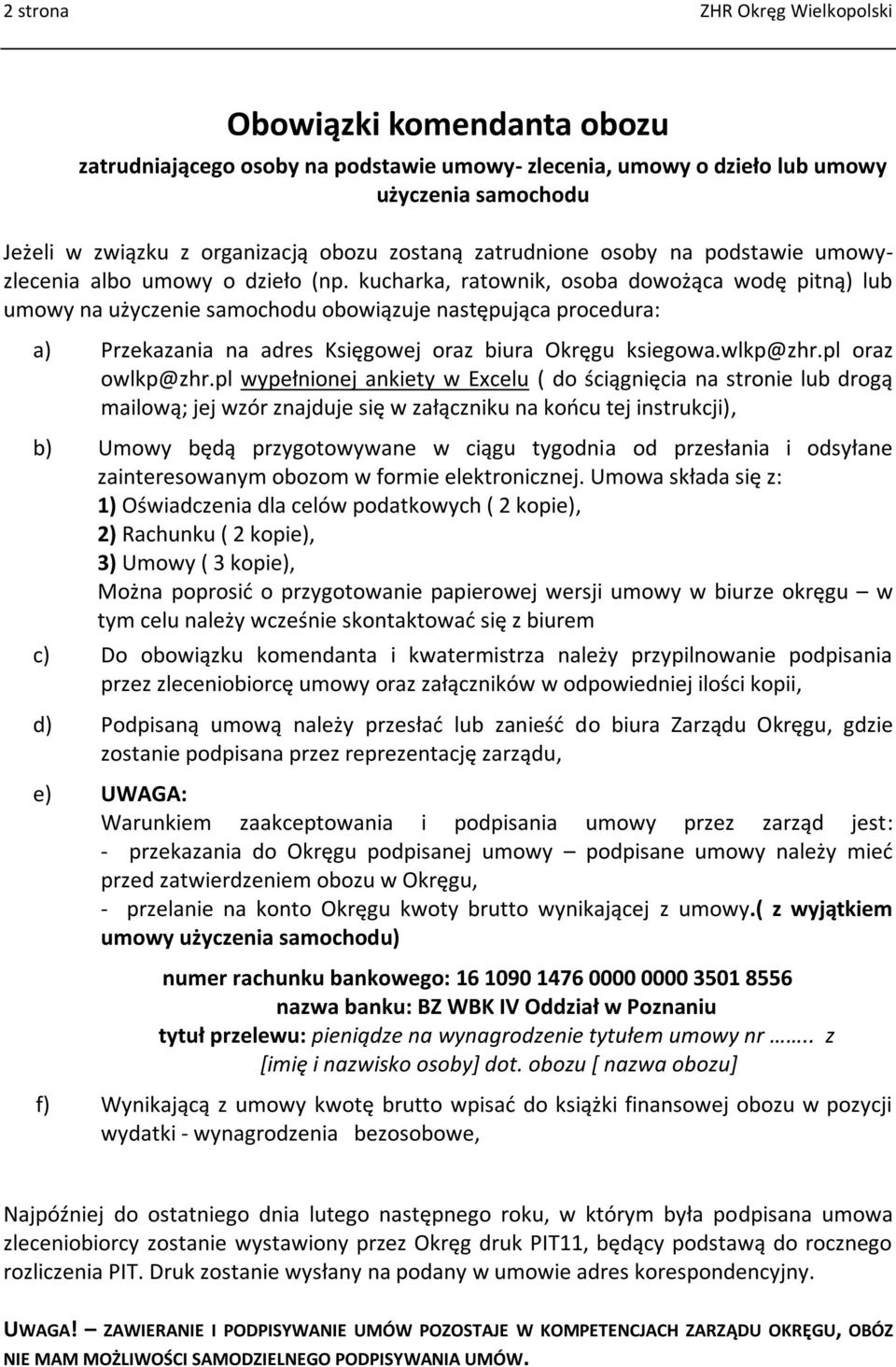 kucharka, ratownik, osoba dowożąca wodę pitną) lub umowy na użyczenie samochodu obowiązuje następująca procedura: a) Przekazania na adres Księgowej oraz biura Okręgu ksiegowa.wlkp@zhr.