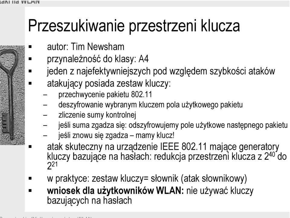 11 deszyfrowanie wybranym kluczem pola użytkowego pakietu zliczenie sumy kontrolnej jeśli suma zgadza się: odszyfrowujemy pole użytkowe następnego pakietu jeśli