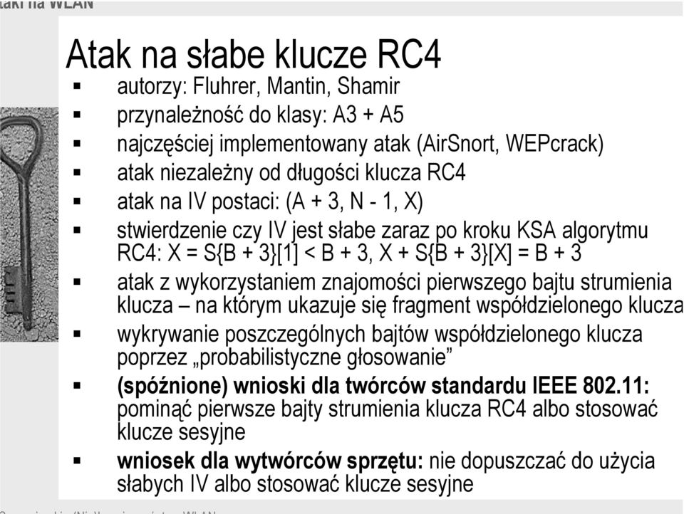 bajtu strumienia klucza na którym ukazuje się fragment współdzielonego klucza wykrywanie poszczególnych bajtów współdzielonego klucza poprzez probabilistyczne głosowanie (spóźnione) wnioski dla