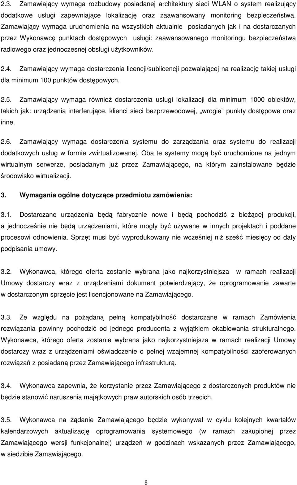 jednoczesnej obsługi uŝytkowników. 2.4. Zamawiający wymaga dostarczenia licencji/sublicencji pozwalającej na realizację takiej usługi dla minimum 100 punktów dostępowych. 2.5.