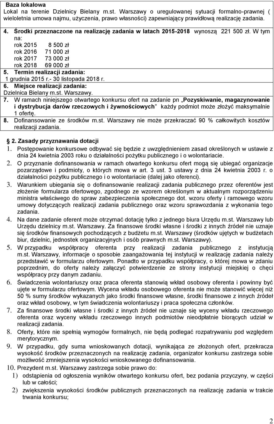 Środki przeznaczone na realizację zadania w latach 2015-2018 wynoszą 221 500 zł. W tym na: rok 2015 8 500 zł rok 2016 71 000 zł rok 2017 73 000 zł rok 2018 69 000 zł 5.