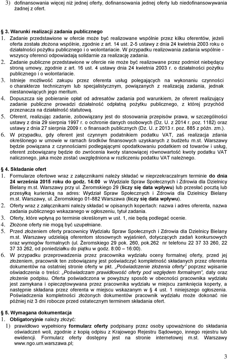 2-5 ustawy z dnia 24 kwietnia 2003 roku o działalności pożytku publicznego i o wolontariacie. W przypadku realizowania zadania wspólnie - wszyscy oferenci odpowiadają solidarnie za realizację zadania.