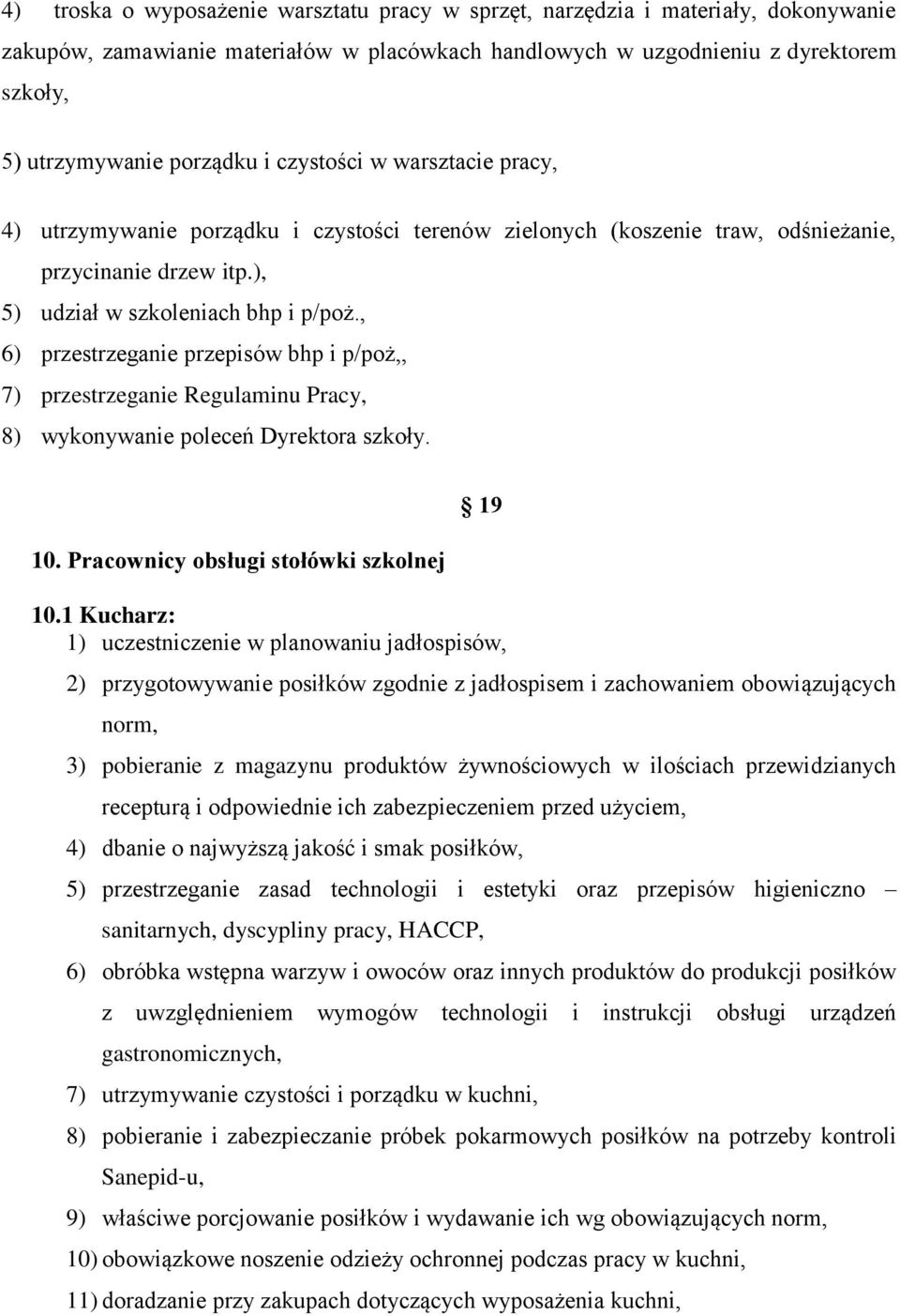 , 6) przestrzeganie przepisów bhp i p/poż,, 7) przestrzeganie Regulaminu Pracy, 8) wykonywanie poleceń Dyrektora szkoły. 10. Pracownicy obsługi stołówki szkolnej 19 10.