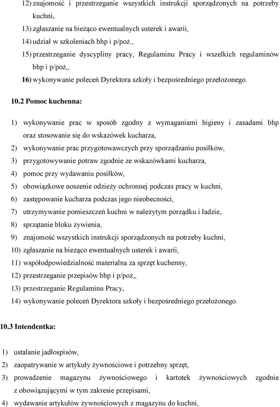 2 Pomoc kuchenna: 1) wykonywanie prac w sposób zgodny z wymaganiami higieny i zasadami bhp oraz stosowanie się do wskazówek kucharza, 2) wykonywanie prac przygotowawczych przy sporządzaniu posiłków,