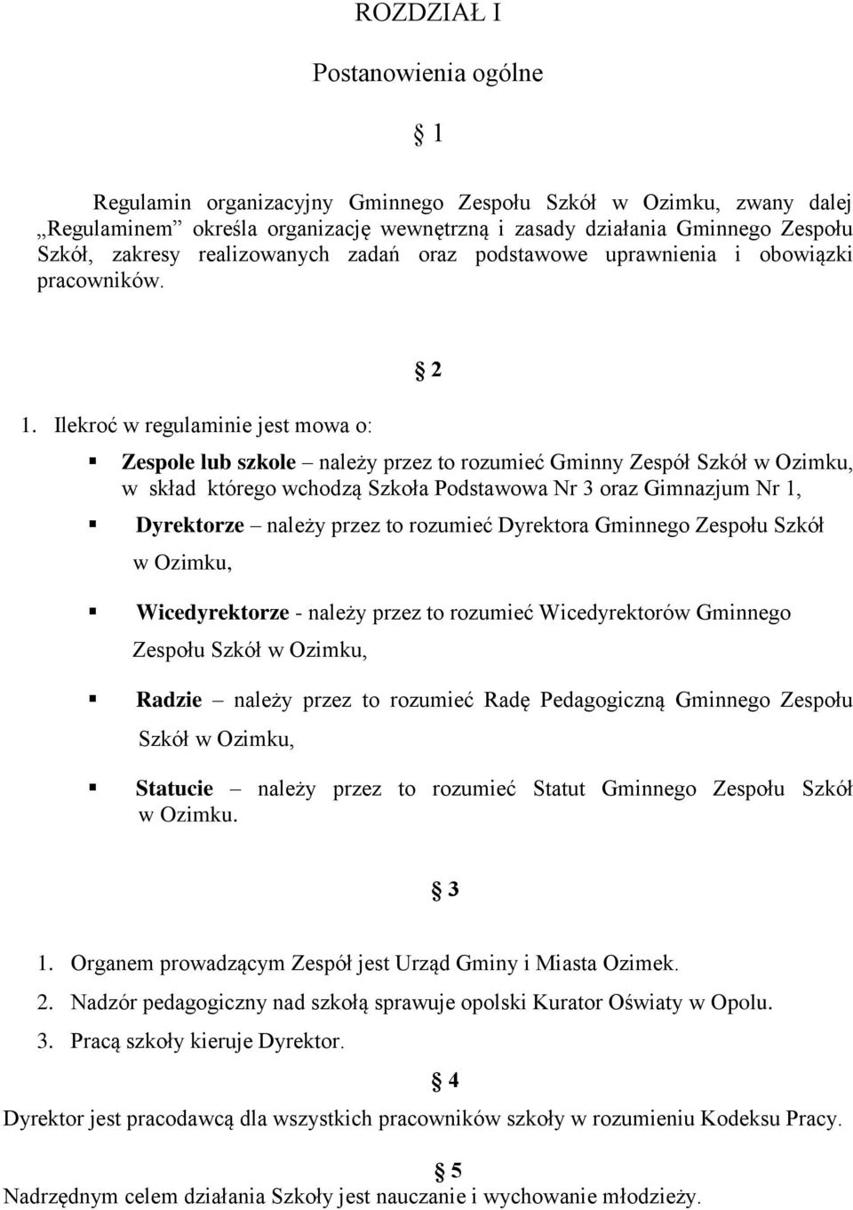 Ilekroć w regulaminie jest mowa o: 2 Zespole lub szkole należy przez to rozumieć Gminny Zespół Szkół w Ozimku, w skład którego wchodzą Szkoła Podstawowa Nr 3 oraz Gimnazjum Nr 1, Dyrektorze należy