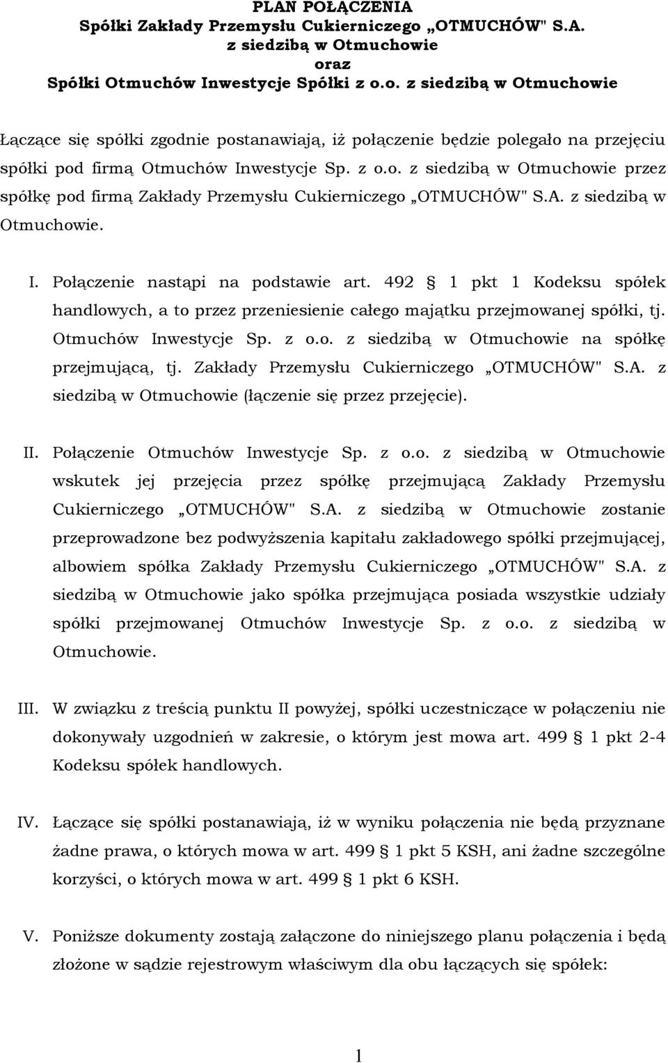 z o.o. z siedzibą w Otmuchowie przez spółkę pod firmą Zakłady Przemysłu Cukierniczego OTMUCHÓW" S.A. z siedzibą w Otmuchowie. I. Połączenie nastąpi na podstawie art.