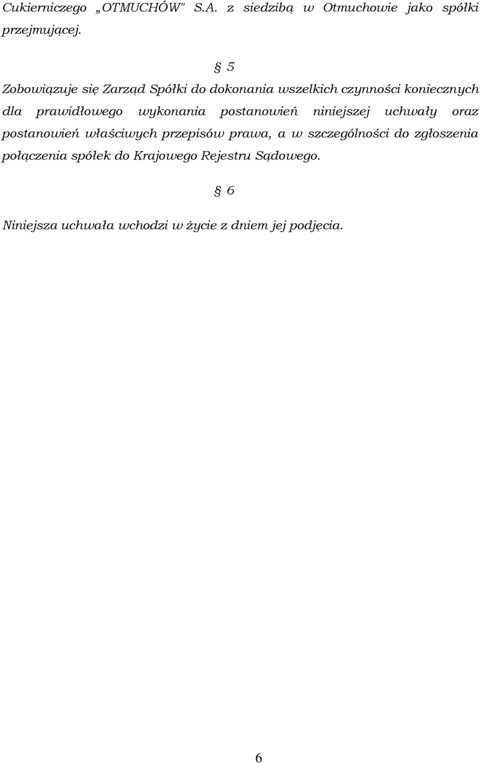 wykonania postanowień niniejszej uchwały oraz postanowień właściwych przepisów prawa, a w