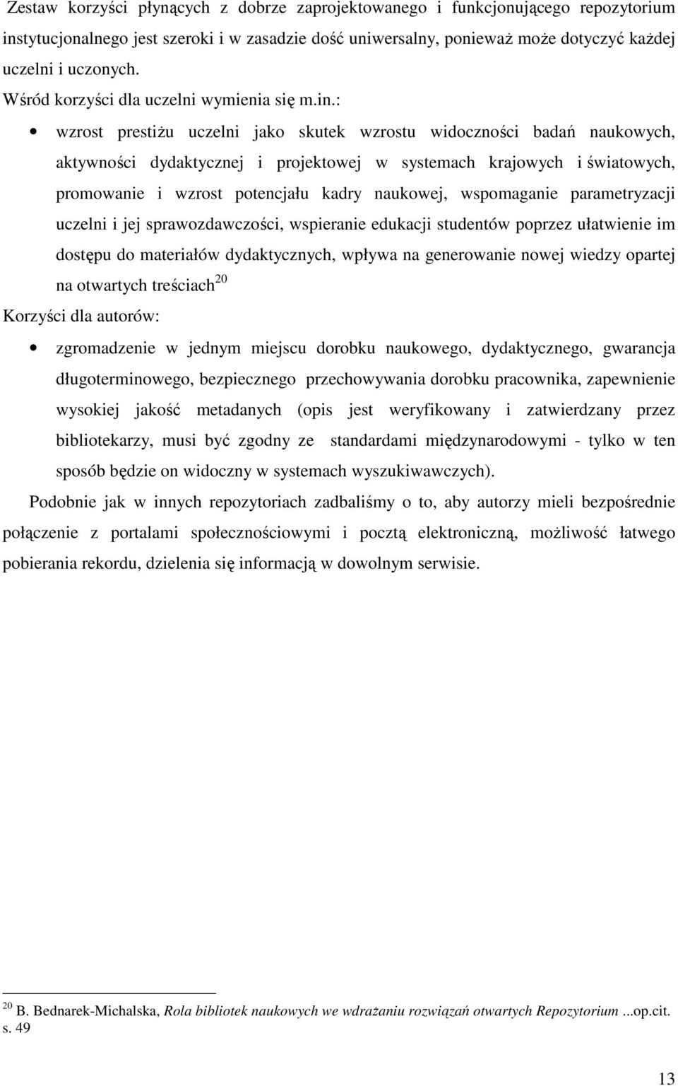 : wzrost prestiżu uczelni jako skutek wzrostu widoczności badań naukowych, aktywności dydaktycznej i projektowej w systemach krajowych i światowych, promowanie i wzrost potencjału kadry naukowej,