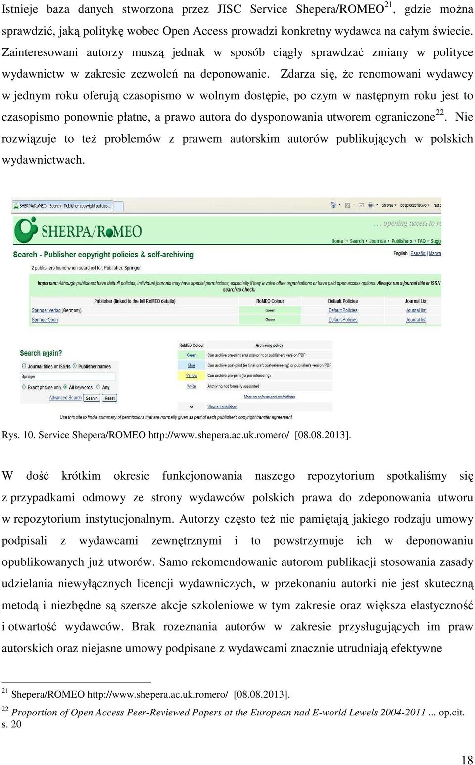 Zdarza się, że renomowani wydawcy w jednym roku oferują czasopismo w wolnym dostępie, po czym w następnym roku jest to czasopismo ponownie płatne, a prawo autora do dysponowania utworem ograniczone