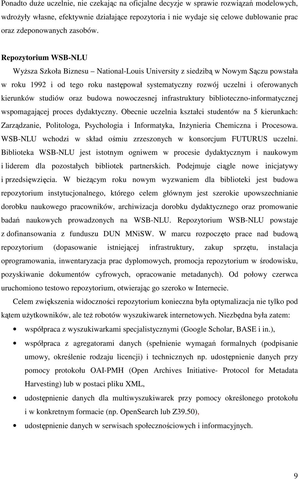 Repozytorium WSB-NLU Wyższa Szkoła Biznesu National-Louis University z siedzibą w Nowym Sączu powstała w roku 1992 i od tego roku następował systematyczny rozwój uczelni i oferowanych kierunków