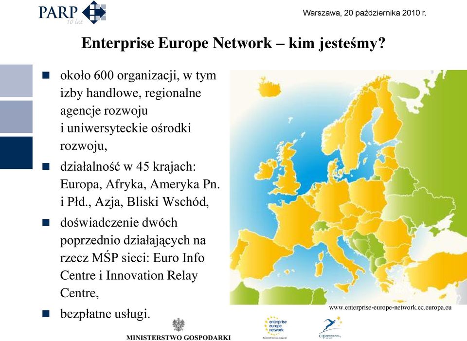 rozwoju, działalność w 45 krajach: Europa, Afryka, Ameryka Pn. i Płd.