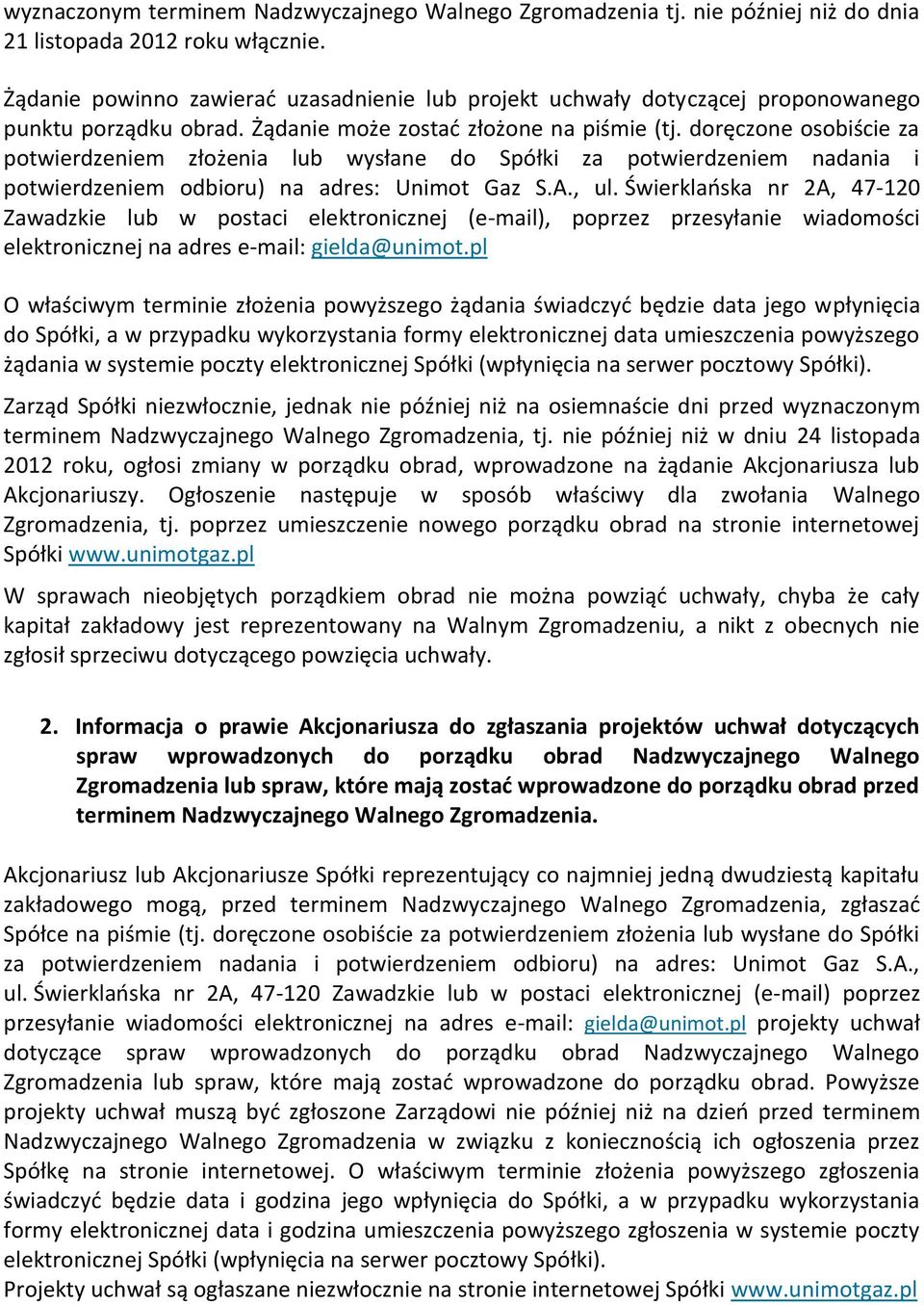 doręczone osobiście za potwierdzeniem złożenia lub wysłane do Spółki za potwierdzeniem nadania i potwierdzeniem odbioru) na adres: Unimot Gaz S.A., ul.