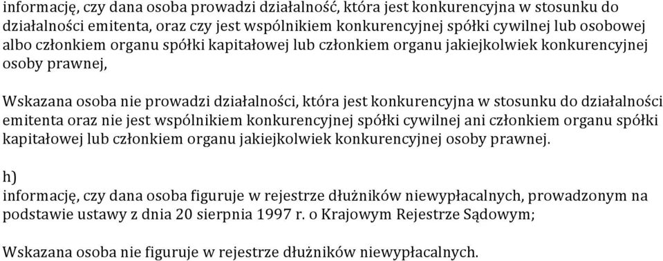 oraz nie jest wspólnikiem konkurencyjnej spółki cywilnej ani członkiem organu spółki kapitałowej lub członkiem organu jakiejkolwiek konkurencyjnej osoby prawnej.