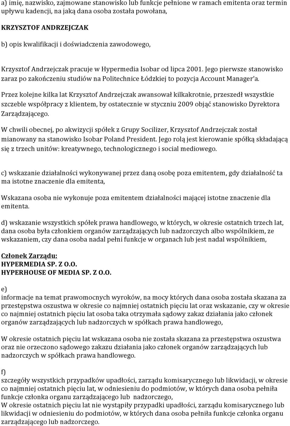 Przez kolejne kilka lat Krzysztof Andrzejczak awansował kilkakrotnie, przeszedł wszystkie szczeble współpracy z klientem, by ostatecznie w styczniu 2009 objąć stanowisko Dyrektora Zarządzającego.