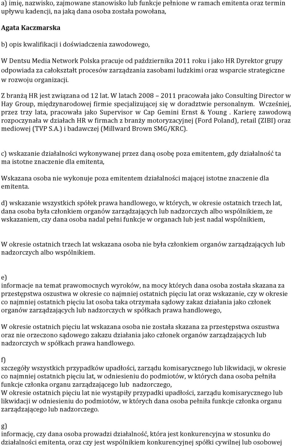 rozwoju organizacji. Z branżą HR jest związana od 12 lat. W latach 2008 2011 pracowała jako Consulting Director w Hay Group, międzynarodowej firmie specjalizującej się w doradztwie personalnym.