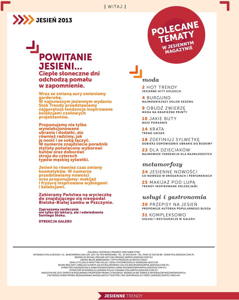 Proponujemy nie tylko wyselekcjonowane ubrania i dodatki, ale również radzimy, jak je nosić i ze sobą łączyć.