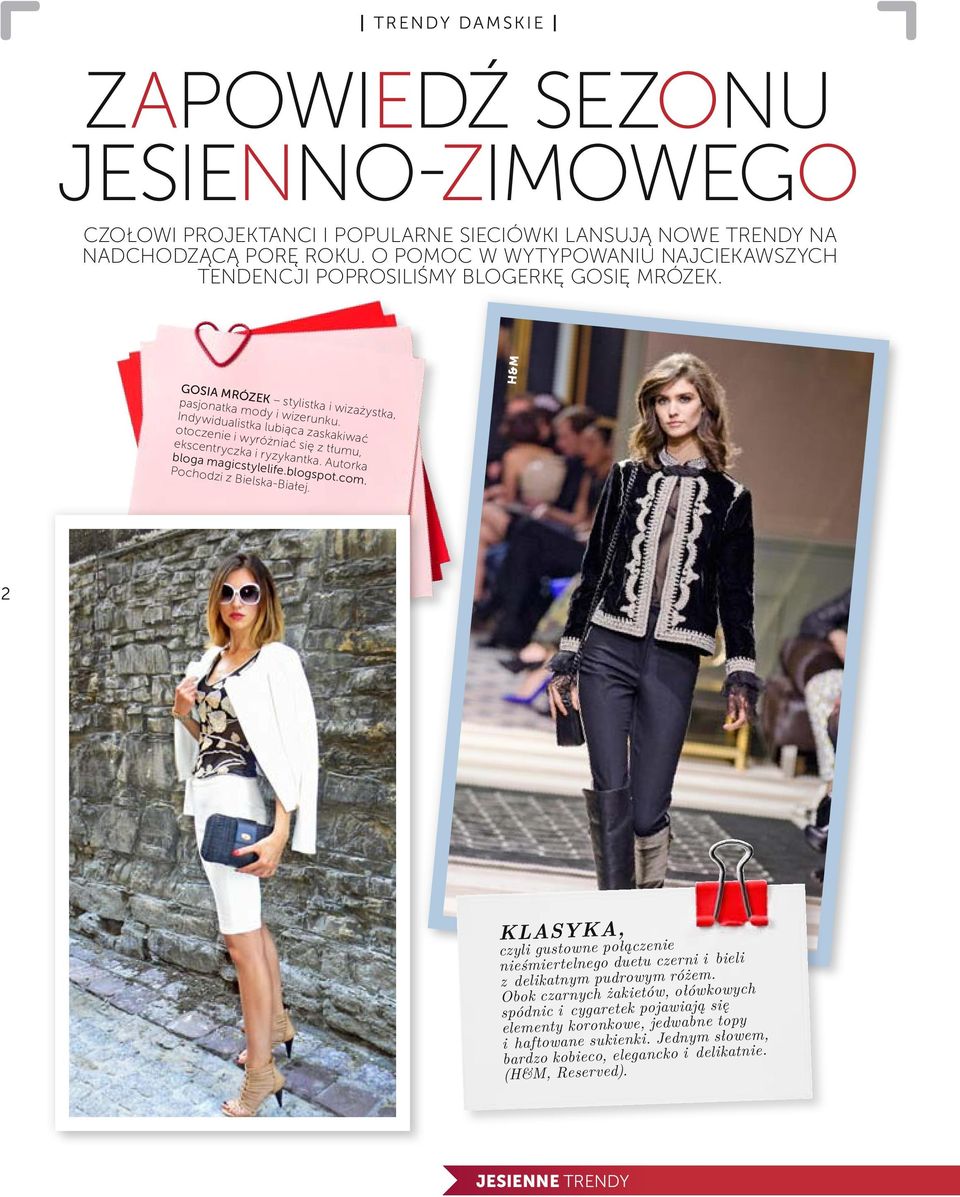 Indywidualistka lubiąca zaskakiwać otoczenie i wyróżniać się z tłumu, ekscentryczka i ryzykantka. Autorka bloga magicstylelife.blogspot.com. Pochodzi z Bielska-Białej.