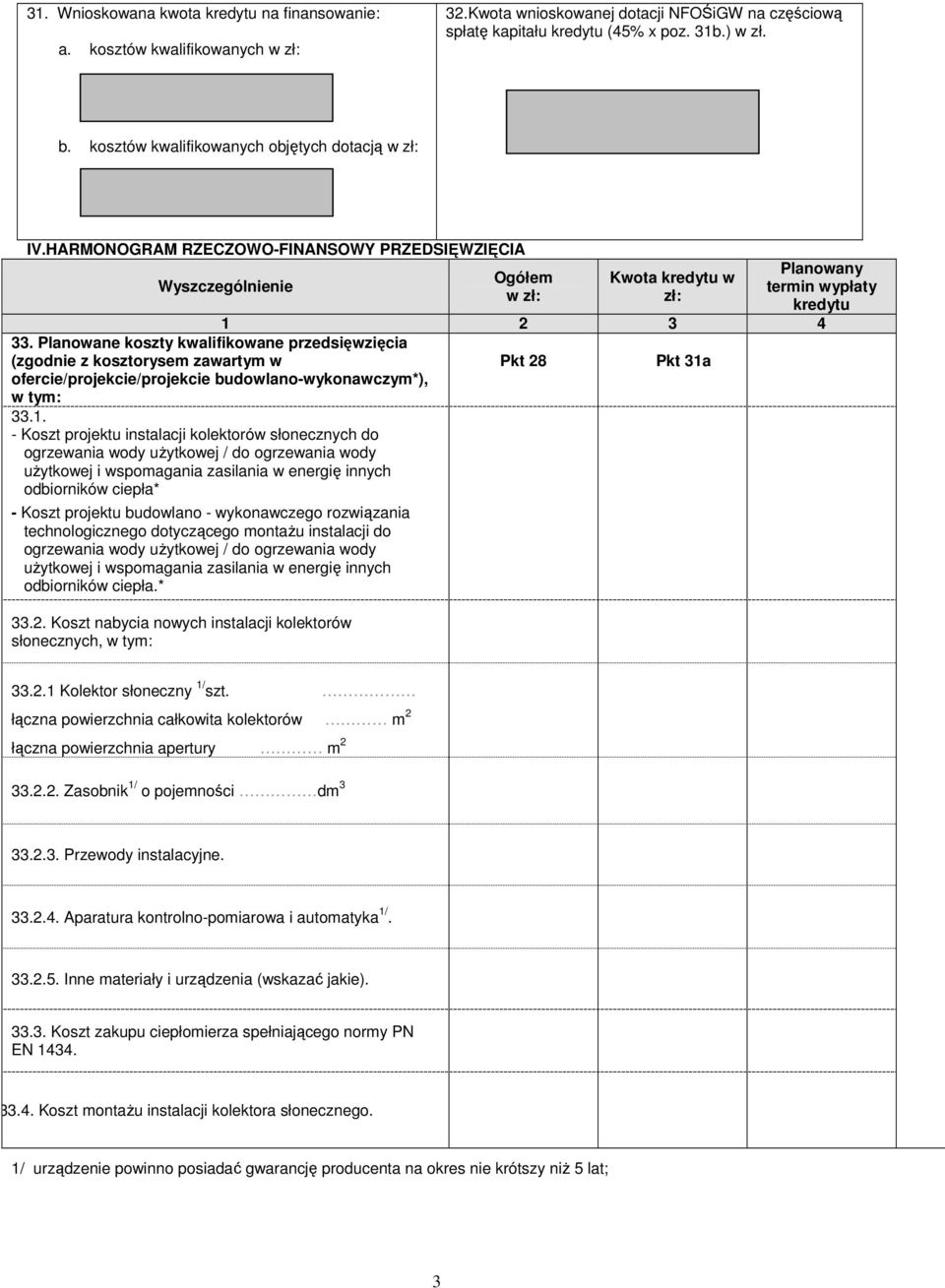 Planowane koszty kwalifikowane przedsięwzięcia (zgodnie z kosztorysem zawartym w ofercie/projekcie/projekcie budowlano-wykonawczym*), w tym: 33.1.