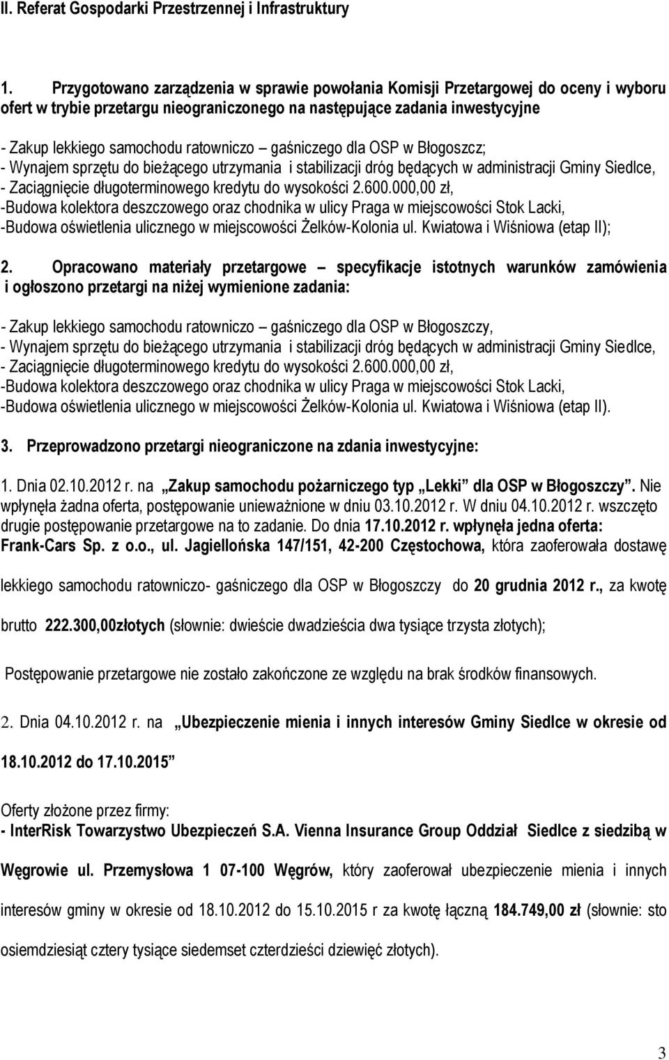 gaśniczego dla OSP w Błogoszcz; - Wynajem sprzętu do bieżącego utrzymania i stabilizacji dróg będących w administracji Gminy Siedlce, - Zaciągnięcie długoterminowego kredytu do wysokości 2.600.